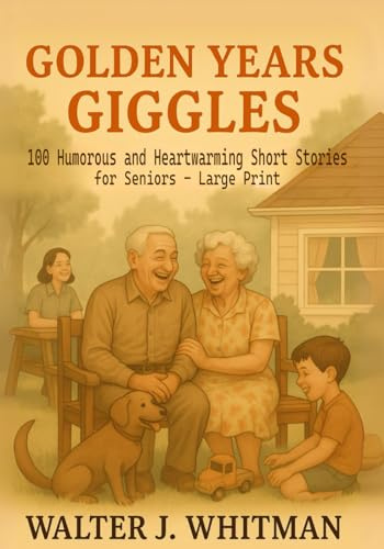Golden Years Giggles: 100 Humorous and Heartwarming Short Stories for Seniors – Large Print