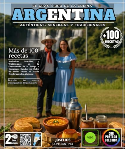 El Gran Libro de la Cocina Argentina: Más de 100 Recetas Auténticas, Sencillas y Tradicionales de la Gastronomía Pampa - Desde Empanadas Salteñas ... los Sabores Incomparables de la Tierra