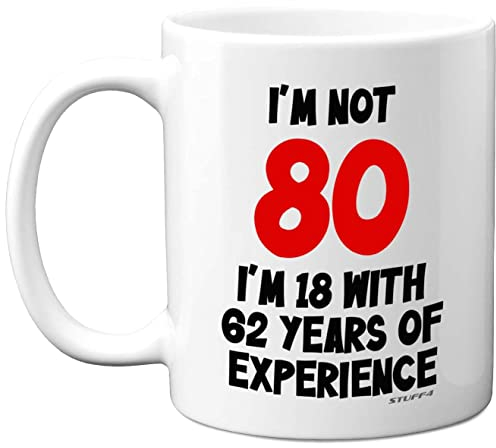 Stuff4 I'm Not 80 I'm 18 with 62 Years of Experience Mug, 11oz Ceramic Dishwasher Safe Premium Mugs, Joke Gifts for Women and Men, 80th Birthday Gifts for Women, 80th Birthday Men, White