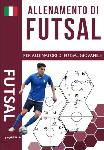 FUTSAL: Esercitazioni di Tecnica e Tattica per allenatori di Futsal di base