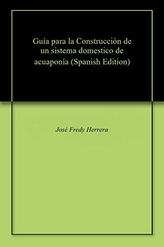 Guía para la Construcción de un sistema domestico de acuaponía
