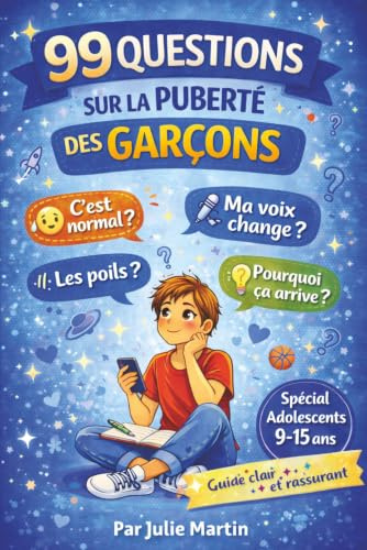 99 QUESTIONS SUR LA PUBERTÉ DES GARÇONS: Guide clair et bienveillant pour comprendre son corps et vivre sa puberté sans tabou