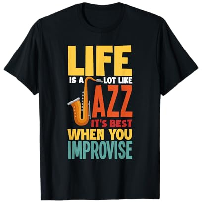 Life Is A Lot Like Jazz Drôle Saxophone Jazz Music T-Shirt
