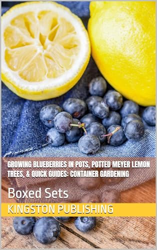 Growing Blueberries in Pots, Potted Meyer Lemon Trees, & Quick Guides: Container Gardening: Boxed Sets (Indoor Havens)
