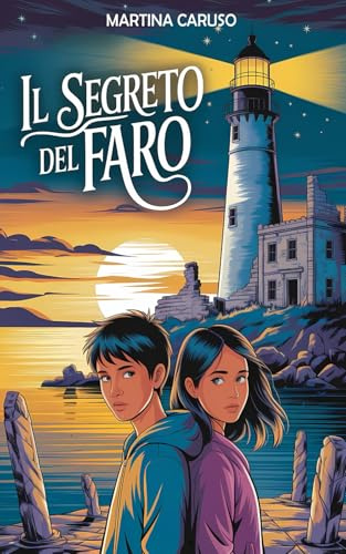 Il Segreto del Faro: Un libro di avventura per bambini e ragazzi da 8 a 14 anni che unisce mistero, coraggio e amicizia in una storia avvincente