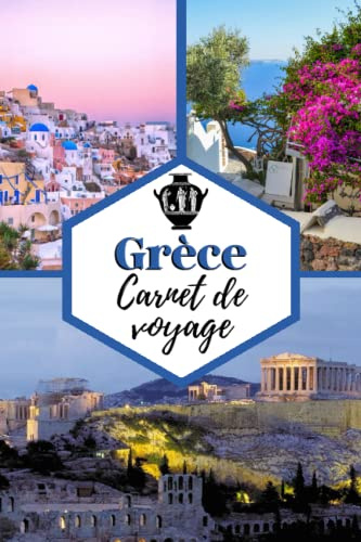 Grèce Carnet de voyage: Cahier de voyage pour organiser, planifier et garder vos souvenirs de vacances en Grèce. Cadeau idéal pour les globe-trotters et les personnes qui veulent découvrir le monde.