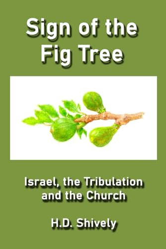 Sign of the Fig Tree: Israel, the Tribulation and the Church