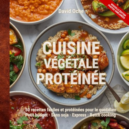 Cuisine végétale protéinée: 50 recettes faciles et protéinées pour le quotidien - Petit budget · Sans soja · Express · Batch cooking