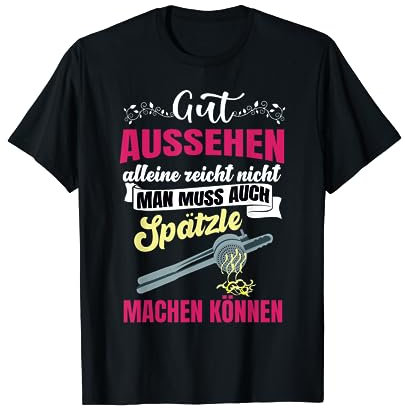 Un bel aspect seul ne suffit pas - Spätzle - Schwaben T-Shirt