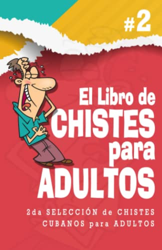 El Libro de Chistes para Adultos: 2da Selección de Chistes Cubanos para Adultos