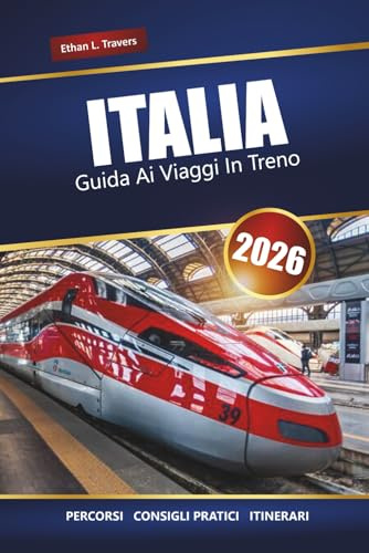 ITALIA GUIDA AI VIAGGI IN TRENO 2026: Esplora percorsi panoramici, suggerimenti per i pass ferroviari, itinerari e destinazioni imperdibili in tutta Europa