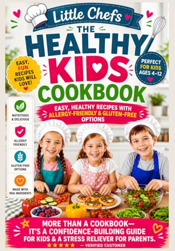Little Chefs, The Healthy Kids Cookbook Easy, Fun Recipes: Easy, Healthy Recipes With Allergy-Friendly & Gluten-Free Options (Kids Kitchen Adventures)