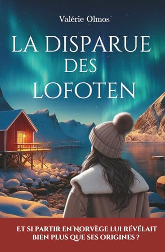 La disparue des Lofoten: Un roman feel-good à lire sous un plaid, entre secrets de famille, aurores boréales et romance dans les fjords norvégiens.