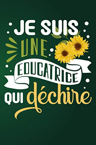 Je Suis Une Educatrice Qui Déchire: Cadeau Original Pour Éducatrice Spécialisée: Carnet De Notes Ligné Drôle Pour Collègue, Amie, Mère Pour L'anniversaire, Noël, Fête des mères, Fin d'année...