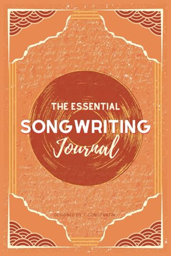 The Essential Songwriting Journal: A Complete Notebook for Songwriters: Contains a Guide to Chord Progressions, Writing Exercises and a Songbook (Paperback, 6 x 9)
