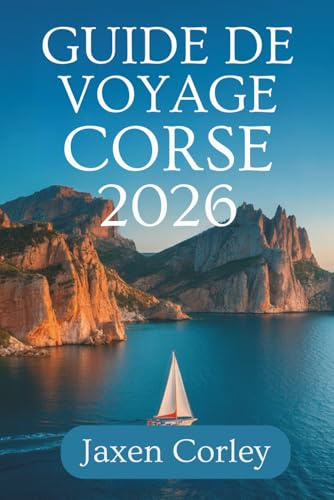 GUIDE DE VOYAGE CORSE 2026: Un voyage complet à travers l'île enchanteresse de France