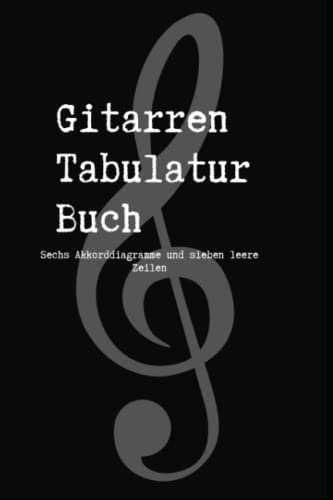 Gitarren Tabulatur Buch: Notizbuch für Gitarristen, Musiker und Komponisten; mit sechs Akkorddiagrammen und sieben leeren Zeilen auf jeder Seite