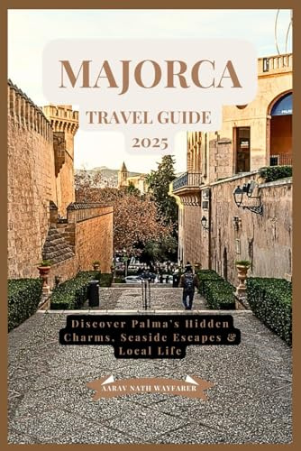 Majorca Travel Guide 2025: Discover Palma’s Hidden Charms, Seaside Escapes & Local Life