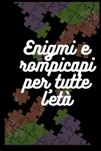 Il Grande Libro degli Enigmi e Rompicapi: Sfide di Logica per Tutte le Età