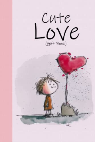 Cute Love Gift Book: Cartoons And Quotes About Love - The Perfect Valentines Book, Or Anniversary Gift book For Boyfriend or Girlfriend, Husband or Wife (Mindful Gift Books)