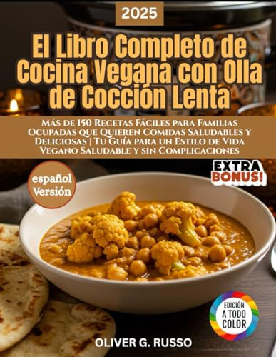 El Libro Completo de Cocina Vegana con Olla de Cocción Lenta: Más de 150 Recetas Fáciles para Familias Ocupadas que Quieren Comidas Saludables y ... de Vida Vegano Saludable y sin Complicaciones