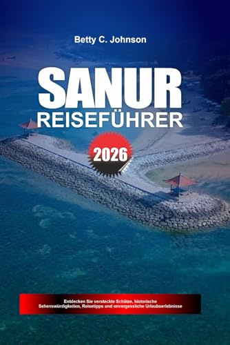 SANUR REISEFÜHRER 2026: Entdecken Sie versteckte Schätze, historische Sehenswürdigkeiten, Reisetipps und unvergessliche Urlaubserlebnisse