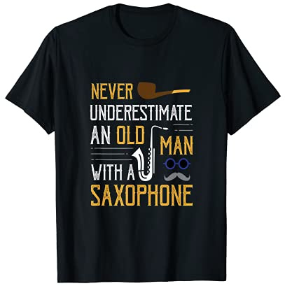Never Underestimate A Old Man With A Saxophone T-Shirt