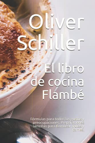 El libro de cocina Flambé: Fórmulas para todos los gustos y preocupaciones. Preparaciones sencillas para flambear frutas y carnes.