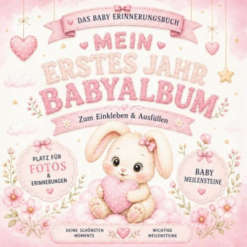 Mein erstes Jahr Babyalbum: Das Baby Erinnerungsbuch zum Einkleben & Ausfüllen mit Fotos, Meilensteinen & Erinnerungen für Mädchen