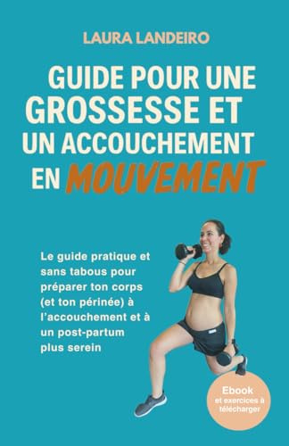 Guide pour une grossesse et un accouchement en mouvement: Le guide pratique et sans tabous pour préparer ton corps (et ton périnée) à l’accouchement et à un post-partum plus serein