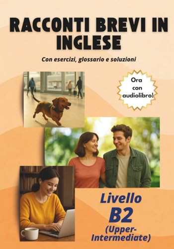 Racconti brevi in inglese con esercizi, glossario e soluzioni: Livello B2 (Upper-Intermediate)