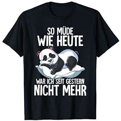 So Müde Wie Heute War Ich Seit Gestern Nicht Mehr Panda T-Shirt