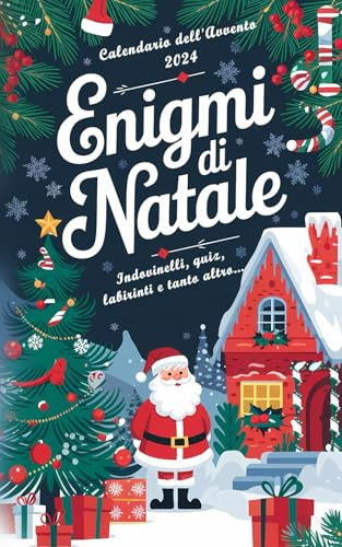 Enigmi di Natale: Enigmi, Quiz, Indovinelli, Serie numeriche e tanto altro da risolvere a Natale in Famiglia o con gli Amici