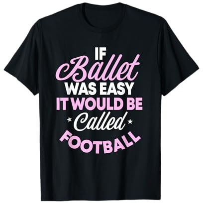 If Ballet Was Easy It Would Be Called Football Ballerina T-Shirt