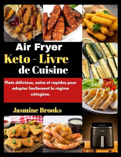 Air Fryer Keto - Livre de Cuisine:: Plats délicieux, sains et rapides pour adopter facilement le régime cétogène