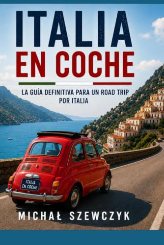 Italia en coche: Guía práctica para recorrer Italia en coche y descubrir lagos, ciudades históricas, costas espectaculares, rutas panorámicas y tesoros ocultos