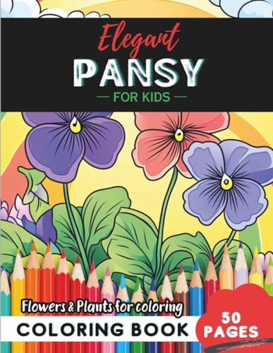 Pansy Coloring Book for Kids: 50 pages of fun floral patterns for imaginative kids (Flowers and Trees Coloring Books for Kids)
