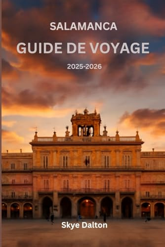 Salamanque Guide de voyage 2025-2026: «Planifiez le voyage parfait avec des conseils locaux, des conseils de voyage à petit budget et les trésors cachés de Salamanque”