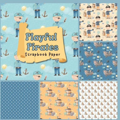 Playful Pirates Scrapbook Paper: For Junk Journals, Card Making, Kid's Crafts, And Other Papercraft