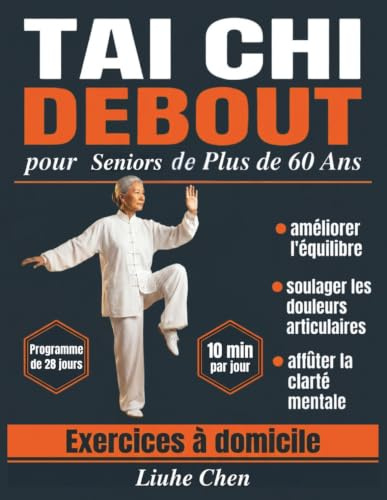 Tai Chi Debout pour Seniors de Plus de 60 Ans: Exercices à domicile pour améliorer l'équilibre, soulager les douleurs articulaires et affûter la clarté mentale — Programme de 28 jours, 10 min par jour