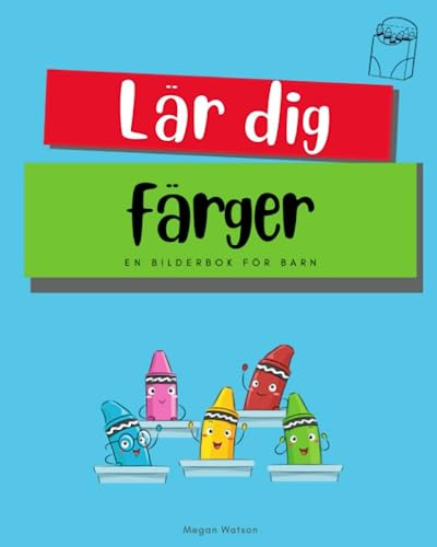 Lär dig alla färger: En enkel barnbok med få ord (Svensk version) med högkvalitativa och lärorika bilder