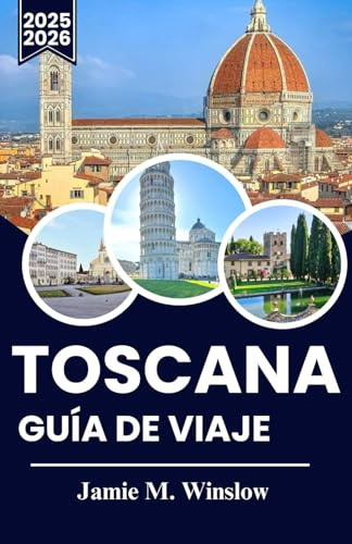 TOSCANA Guía de viaje 2025-2026: Explora viñedos, paisajes ondulantes y pueblos históricos con información práctica para vivir aventuras inolvidables.