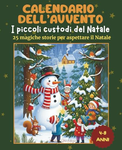Calendario dell'avvento: i piccoli custodi del Natale: 25 magiche storie per aspettare il Natale con i tuoi bambini