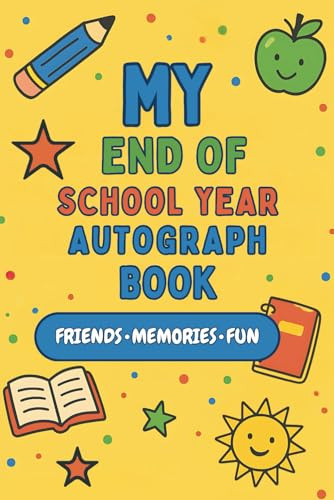 My End of School Year Autograph Book - Friends - Memories - Fun: Premium Color Memory Book for Kids – Includes Autograph Pages, Teacher Notes, Class Memories, All About Me & More