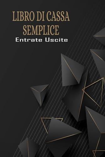 LIBRO DI CASSA SEMPLICE Entrate Uscite: Registro Per i Proprietari di Piccole Imprese e Lavoratori Autonomi, Quaderno per Organizzare il Budget