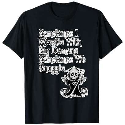 Sometimes I wrestle with my demons sometimes we snuggle T-Shirt