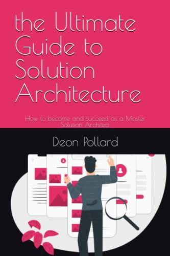 the Ultimate Guide to Solution Architecture: How to become and succeed as a Master Solution Architect