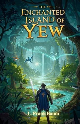 The Enchanted Island of Yew: A Tale of Magic, Heroism, and Adventure