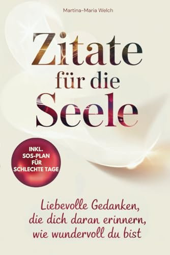 Zitate für die Seele: Liebevolle Gedanken, die dich daran erinnern, wie wundervoll du bist