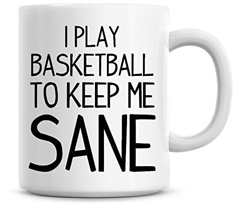 I Play Basketball to Keep Me Sane Funny Coffee Mug